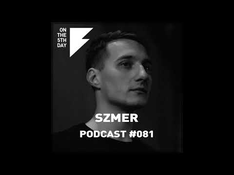 On The 5th Day Podcast #081 - Szmer