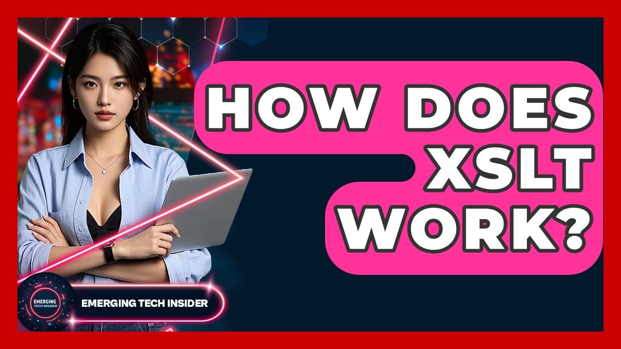 How Does XSLT Work? - Emerging Tech Insider