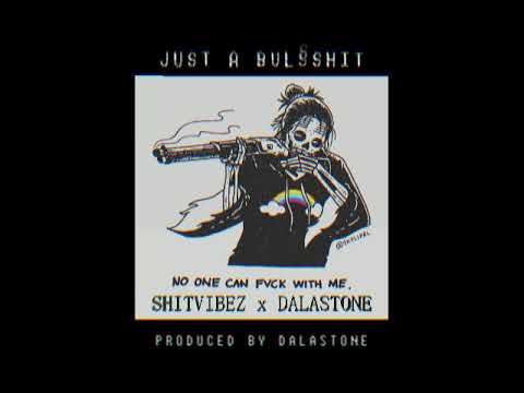 SHITVIBEZ  -  Just a Bulshit x Dalastone