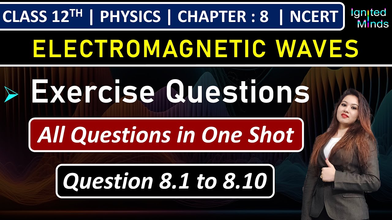 Class 12th Physics Chapter 8 | Exercise Questions (8.1 to 8.10) | Electromagnetic Waves | NCERT