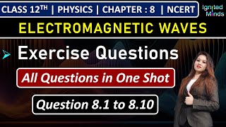 Class 12th Physics Chapter 8 | Exercise Questions (8.1 to 8.10) | Electromagnetic Waves | NCERT