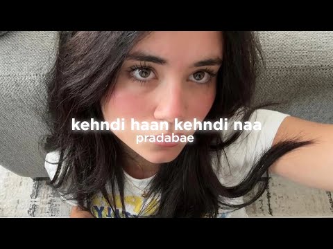 kehndi haan kehndi naa (slowed down)
