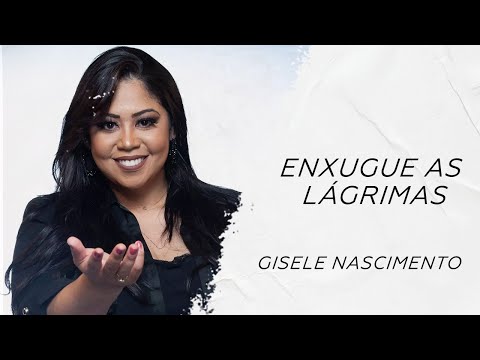 Gisele Nascimento - Enxugue as lágrimas LETRA - Gospel Hits
