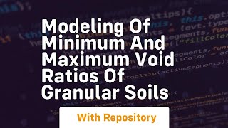 modeling of minimum and maximum void ratios of granular soils