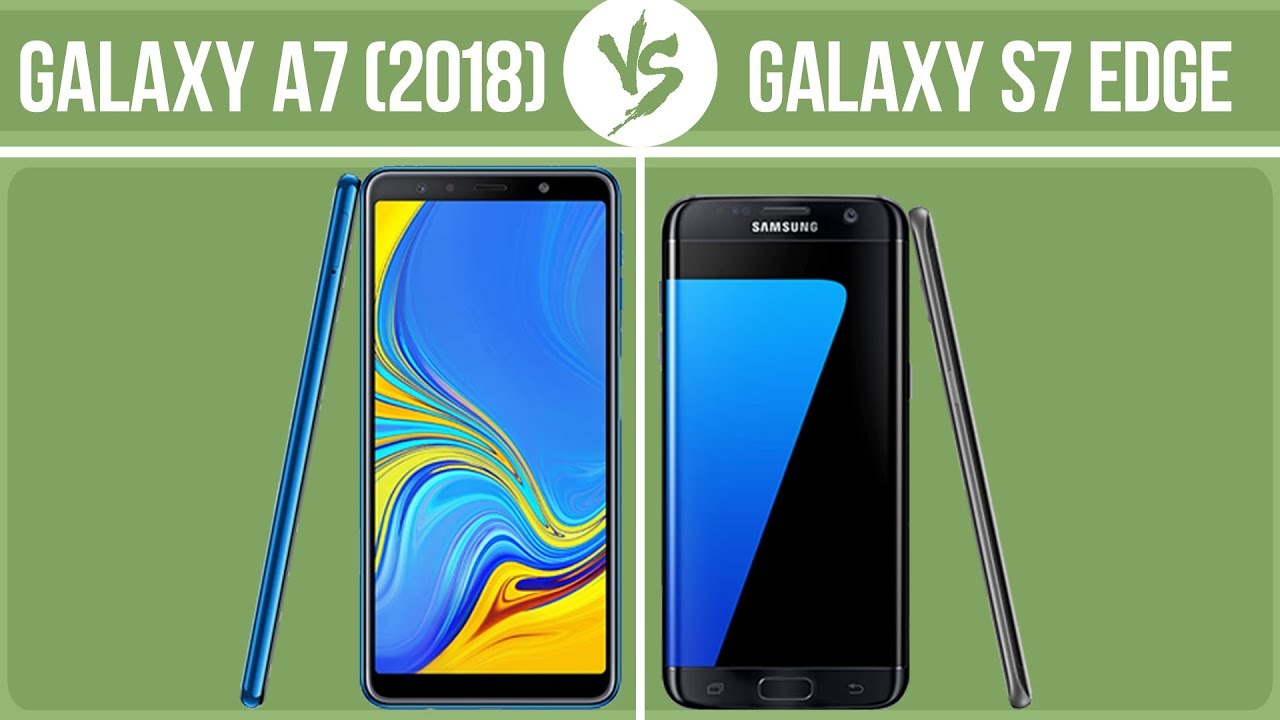 Samsung Galaxy A7 (2018) vs Samsung Galaxy S7 edge ✔️