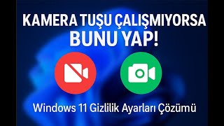 Windows 11 Kamera Tuşu Çalışmıyor! Klavye Kamera Düğmesi Sürekli Kapalı Sorunu Çözüldü