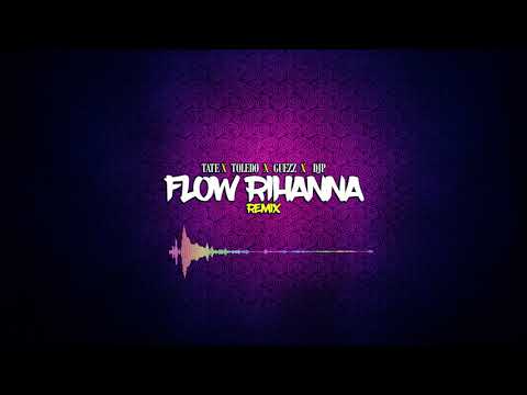 Tate x Toledo x Guezz x DjP - Flow Rihanna Remix 2019