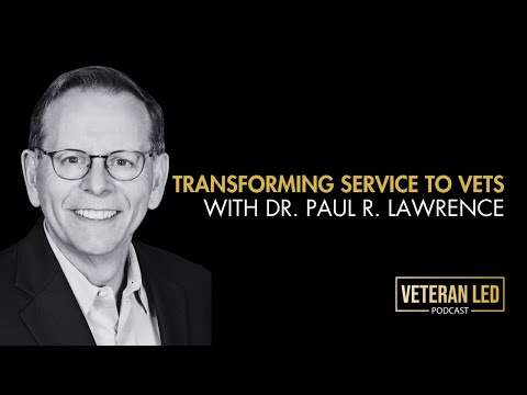 Episode 74: Transforming Service to Vets with Dr. Paul R. Lawrence