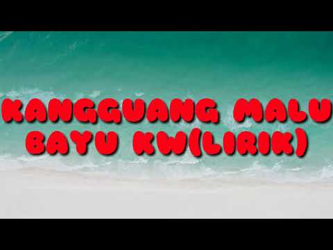 KANGGUANG MALU-BAYU KW  lirik lagu