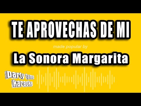 La Sonora Margarita - Te Aprovechas De Mi (Versión Karaoke)