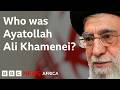 Rise and fall of Ayatollah Ali Khamenei - BBC Africa