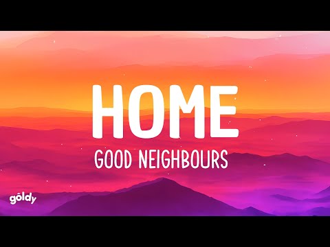 Good Neighbours - Home (Lyrics)