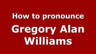 How to pronounce Gregory Alan Williams