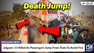 Jalgaon: 13 Killed As Passengers Jump From Train To Avoid Fire