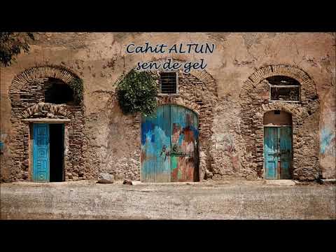 Cahit ALTUN- Sen de gel