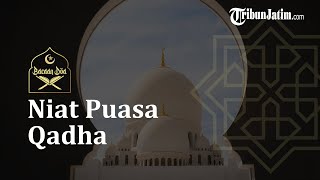 Bacaan Niat Puasa Qadha untuk Bayar Hutang Puasa
