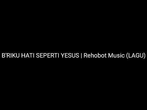 B'RIKU HATI SEPERTI YESUS | Rehobot Music (LAGU)