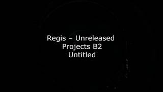 Regis ‎– Unreleased Projects B2