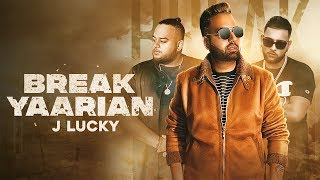 BREAK YAARIAN - J Lucky (Official Video) Karan Aujla | Deep Jandu