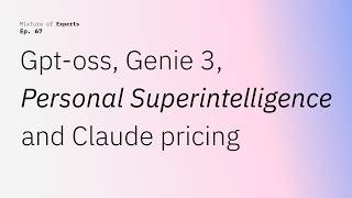 Gpt-oss, Genie 3, Personal Superintelligence and Claude pricing