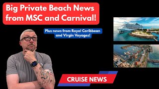 Carnival and MSC have big new private island plans! Royal Caribbean drops Japan stops.