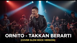 Download lagu ORNITO - TAKKAN BERARTI | COVER SLOW ROCK VERSION mp3