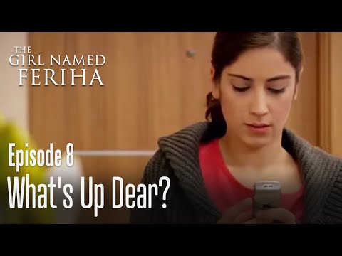 What's up dear? - The Girl Named Feriha Episode 8