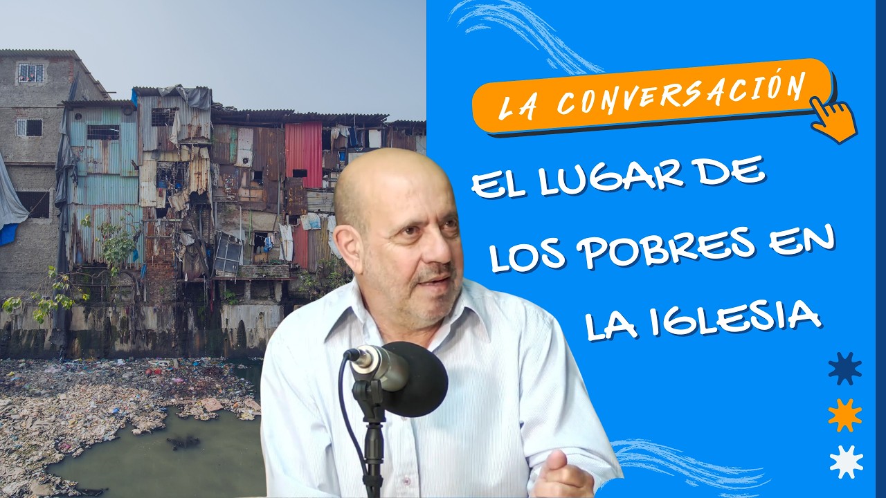 El lugar de los POBRES en la IGLESIA con Oscar Campana | La Conversación