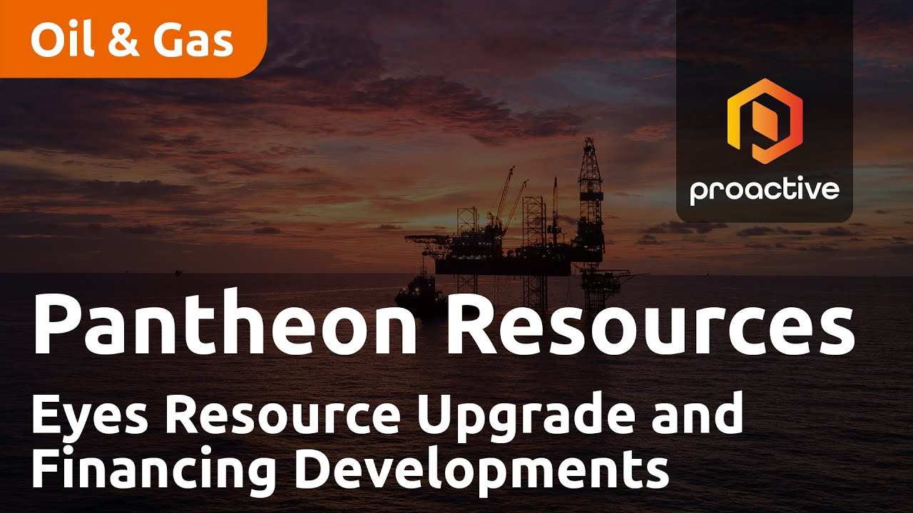Pantheon Resources Eyes Resource Upgrade and Financing Developments
