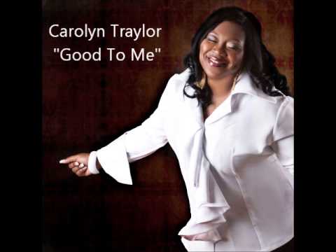 Carolyn Traylor - Good To Me