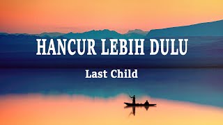 Download lagu Last Child - Hancur Lebih Dulu (Lirik Lagu) mp3 Download lagu Last Child - Hancur Lebih Dulu (Lirik Lagu) mp3
