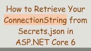 Download the video "How to Retrieve Your ConnectionString from Secrets.json in ASP.NET Core 6"