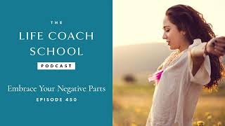 Ep #450: Embrace Your Negative Parts