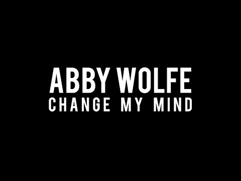 Abby Wolfe - Change My Mind (Official Video)