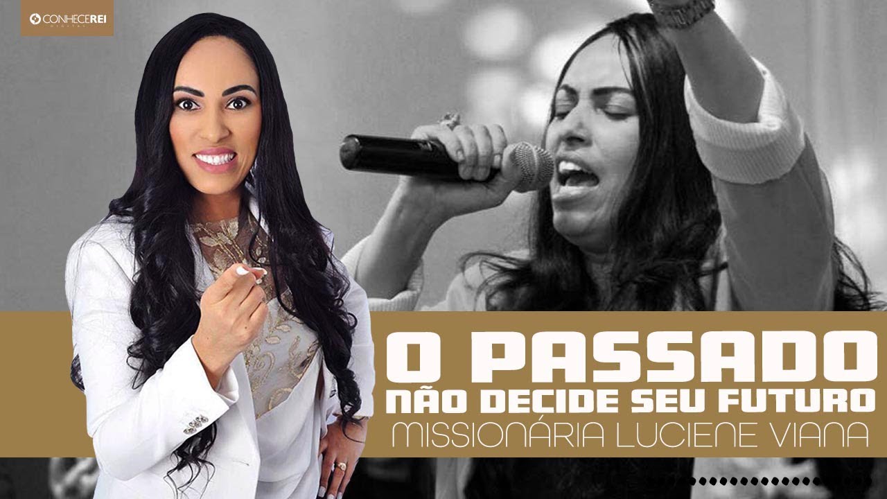 Missionária Luciene Viana | O passado não decide seu futuro