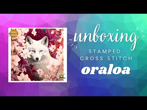 Unboxing ORALOA Stamped Cross Stitch & How To Begin Tutorial