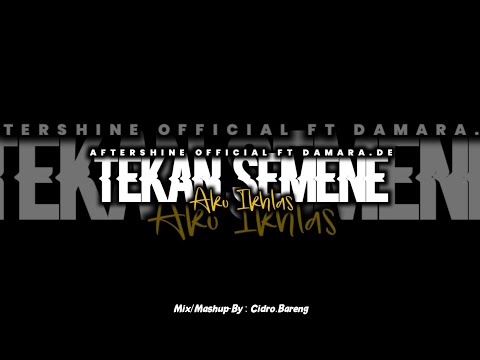 TEKAN SEMENE X AKU IKHLAS - Aftershine Official Ft Damara.De - MASHUP CIDROBARENG🎧