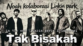 Download lagu IN THE END X TAK BISAKAH | LINKIN PARK x NOAH🔥 mp3