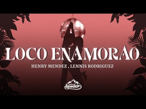 Henry Méndez & Lennis Rodríguez - Loco Enamorao (Letra/Lyrics)