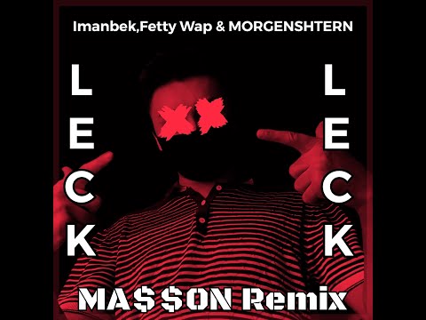 Imanbek, Fetty Wap & MORGENSHTERN - LECK(MA$$ON Remix)