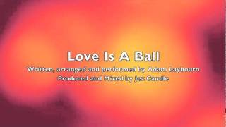Love Is A Ball