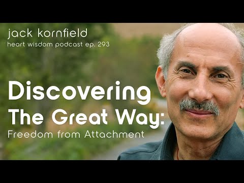 Jack Kornfield on Discovering the Great Way: Freedom from Attachment - Heart Wisdom Ep. 293