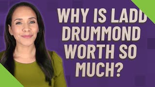 Why is Ladd Drummond worth so much