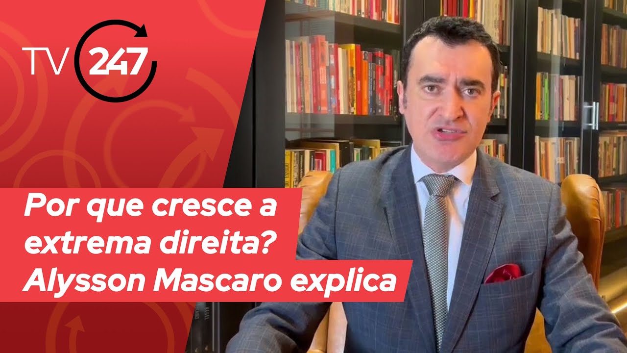 Por que cresce a extrema direita? Alysson Mascaro explica