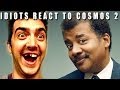 IDIOTS REACT TO COSMOS