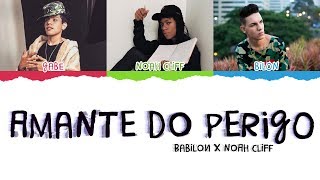 BABILON FT. NOAH CLIFF - 'AMANTE DO PERIGO' Letra/Lyrics