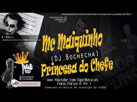 Mc Maiquinho - Princesa do Chefe (DJ Bochecha)