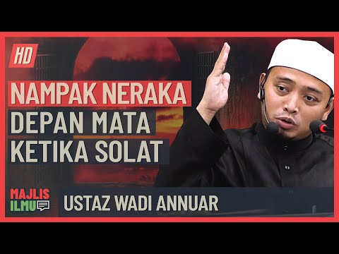 Ustaz Wadi Annuar - Nampak Neraka Depan Mata Ketika Solat