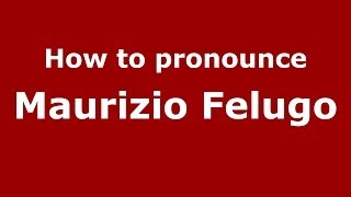 How to pronounce Maurizio Felugo