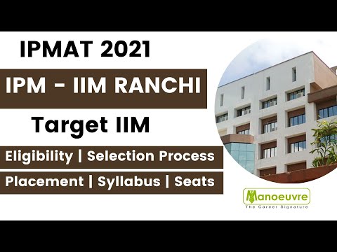 IPMAT 2021 - IIM RANCHI - All About : - Eligibility | Pattern | Syllabus | Selection | Seats..